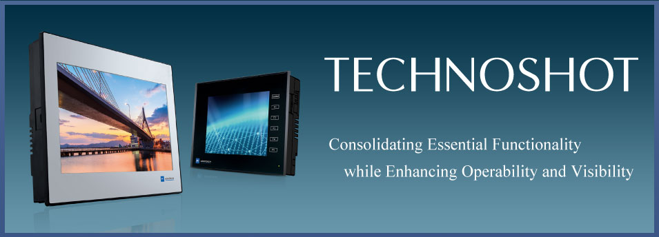 Programmable Operator Interface ”MONITOUCH TECHNOSHOT” Feel the difference in power of expression, speed and networking capability.